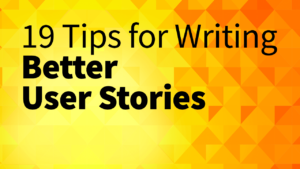 19 tips for writing better user stories