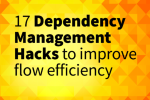 17 dependency management hacks to improve flow efficiency